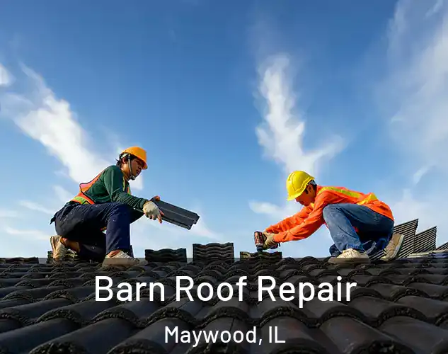  Barn Roof Repair Maywood, IL