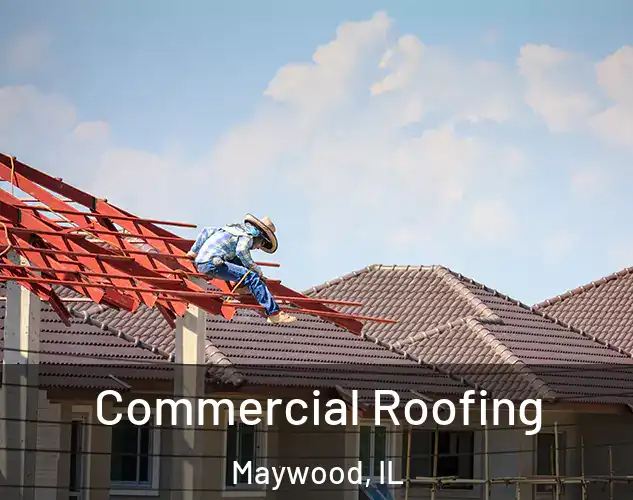  Commercial Roofing Maywood, IL