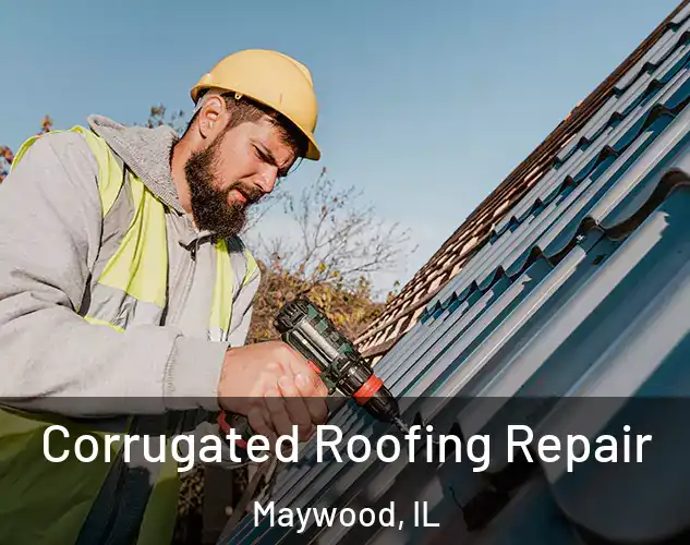  Corrugated Roofing Repair Maywood, IL
