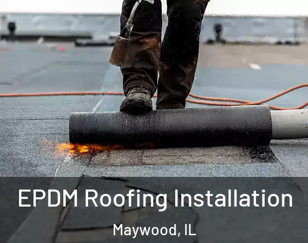  EPDM Roofing Installation Maywood, IL