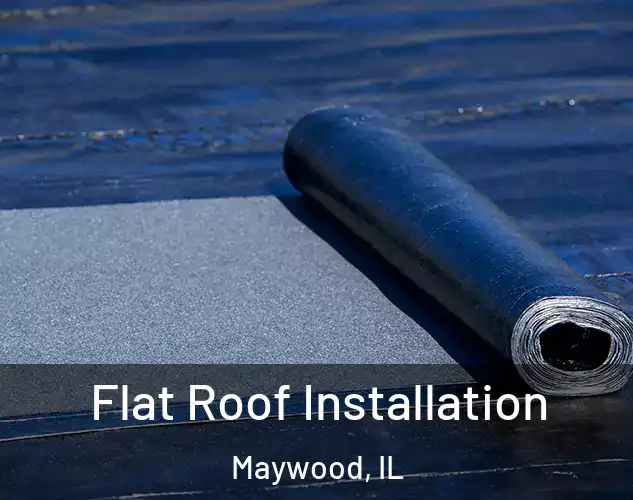  Flat Roof Installation Maywood, IL