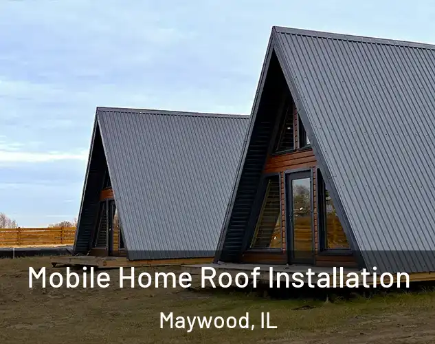  Mobile Home Roof Installation Maywood, IL
