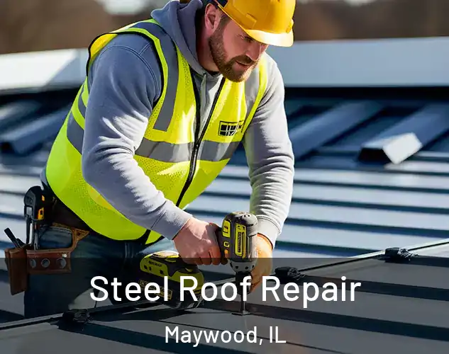  Steel Roof Repair Maywood, IL